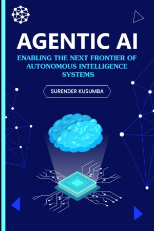AGENTIC AI: ENABLING THE NEXT FRONTIER OF AUTONOMOUS INTELLIGENCE SYSTEMS